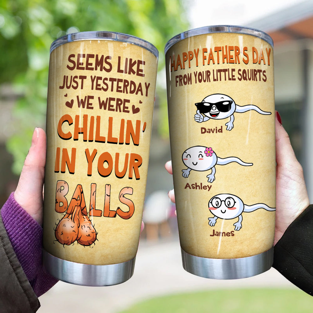 Dad Custom Tumbler Seems Like Yesterday We Were Chillin In Your Balls Personalized Father's Day Gift