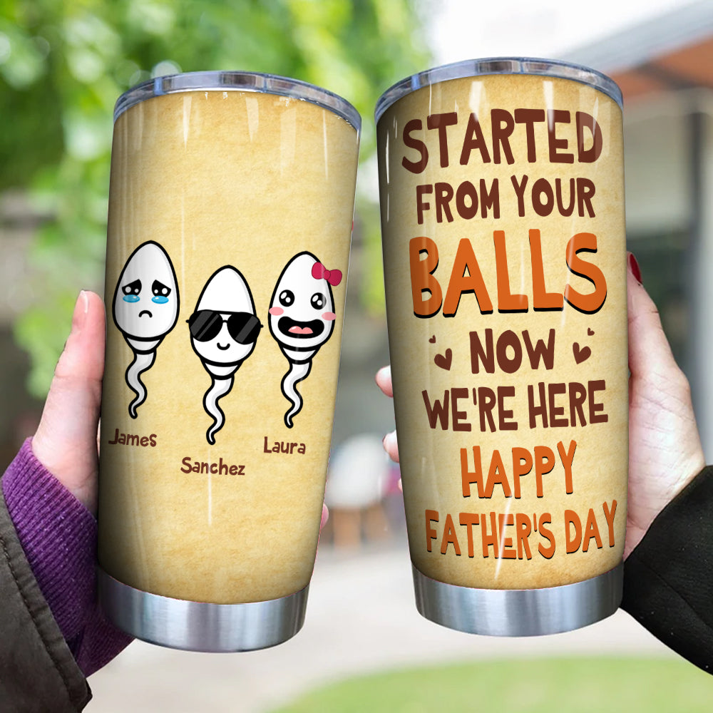 Dad Custom Tumbler Started From Your Balls Now We're Here Personalized Gift For Father