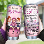 Bestie Custom Tumbler You And I Are Besties If You Fall I Will Pick You After Finish Laughing Funny Personalized Best Friend Gift