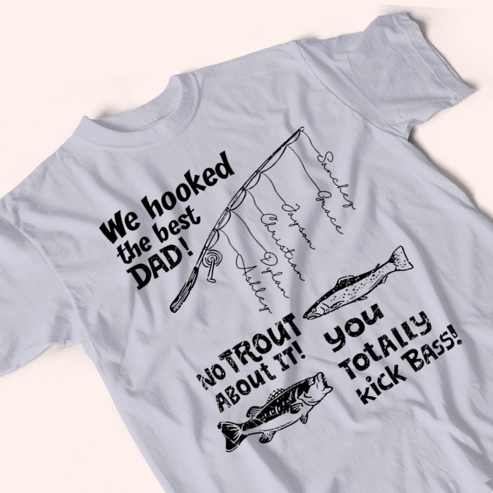 Fishing Custom Shirt We Hooked The Best Dad No Trout About It You Totally Kick Bass Personalized GiftFather'S Day 2021 Gift