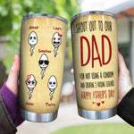 Dad Custom Tumbler Shout Out For Not Using Condom And Creating Legend Father's Day Personalized Gift