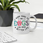 Dog Mom Custom Mug I Work Hard So My Dogs Have A Better Life Personalized Gift Dog Dad