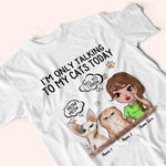 Cat Custom Shirt I'm Only Talking To My Cats Today Personalized Gift Cat Lover