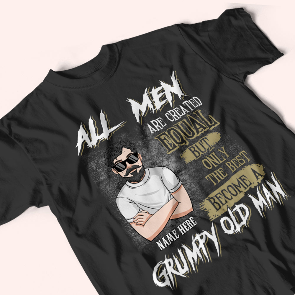 Man Custom Shirt Only The Best Become Grumpy Old Man Personalized Gift For Dad Grandpa Husband