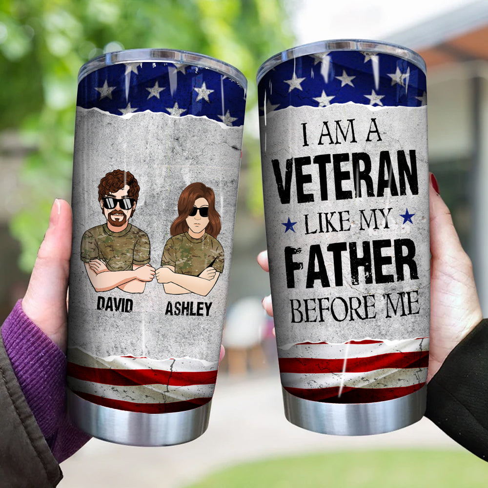 Veteran Custom Tumbler I Am A Veteran Like My Father Before Me Personalized Gift