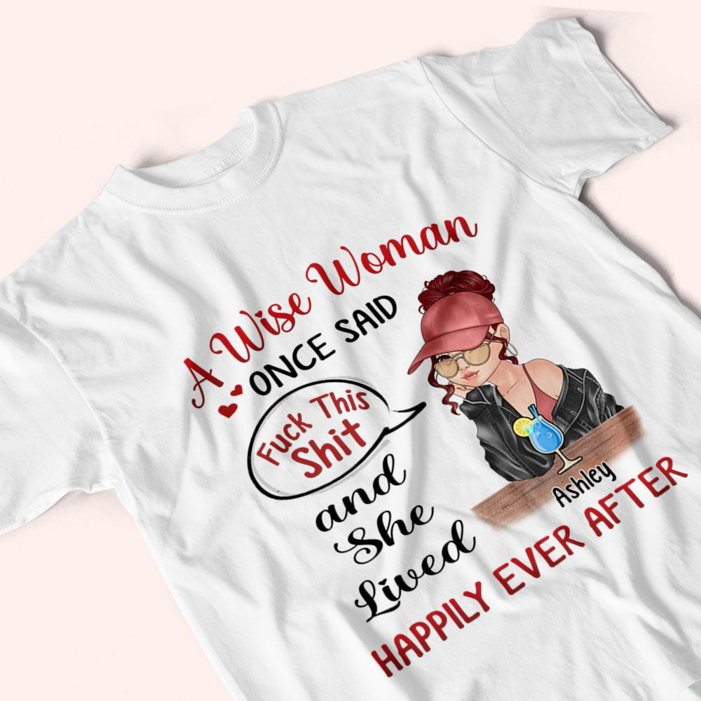 Woman Custom Shirt Once Said Fuck This Shit And She Lived Happily Ever After Personalized Gift