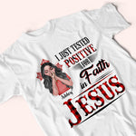 Christian Custom Shirt Tested Positive For Faith In Jesus Personalized Gift