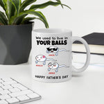 Father's Day Custom Mug We Used To Live In Your Balls Funny Personalized Dad Gift