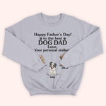 Dog Custom Shirt Happy Father's Day To The Best Dog Dad From Your Personal Stalkers Personalized Gift