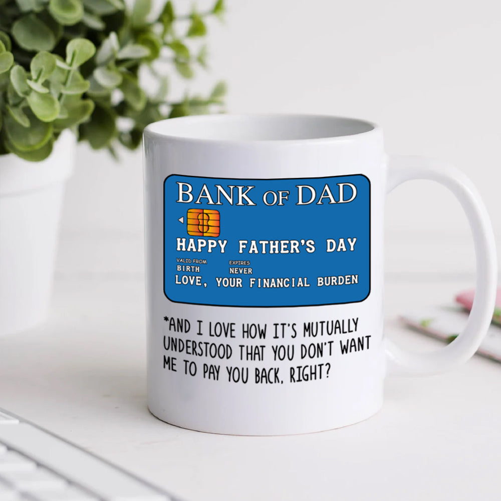 Dad Mug Bank Of Dad Happy Father's Day From Your Financial Burden Gift