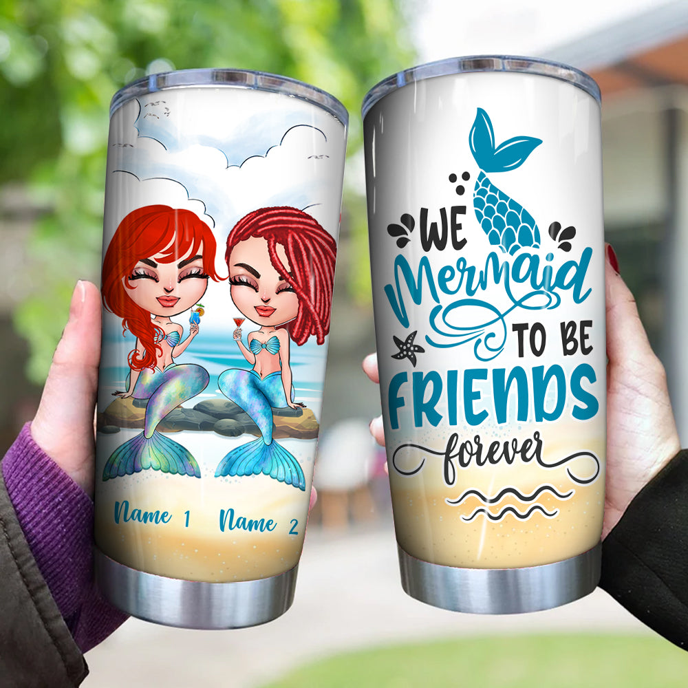 Mermaid Custom Tumbler We Mermaid To Be Friends Forever Personalized Gift