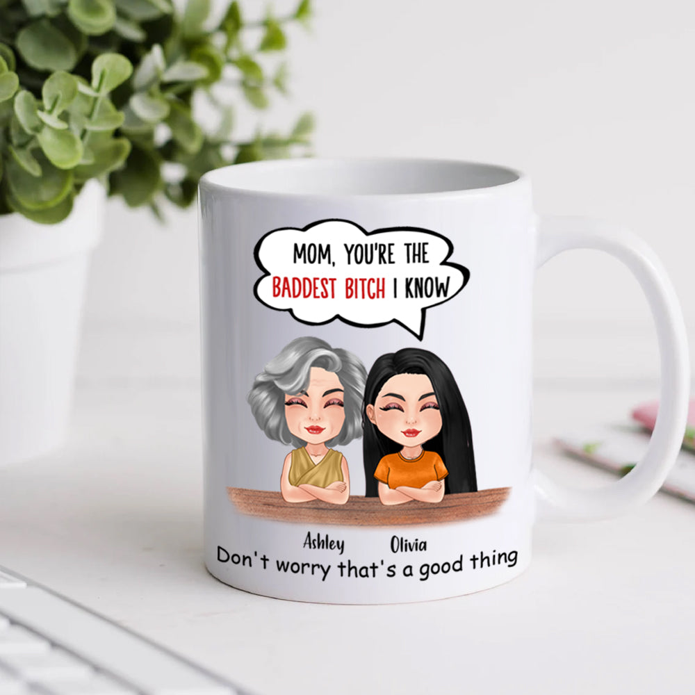 Mom Daughter Custom Mug You're The Baddest Bitch I Know Personalized Gift