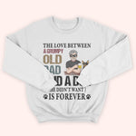 Dog Custom Shirt The Love Between A Grumpy Old Dad And A Dog He Didn't Want Is Forever Personalized Gift