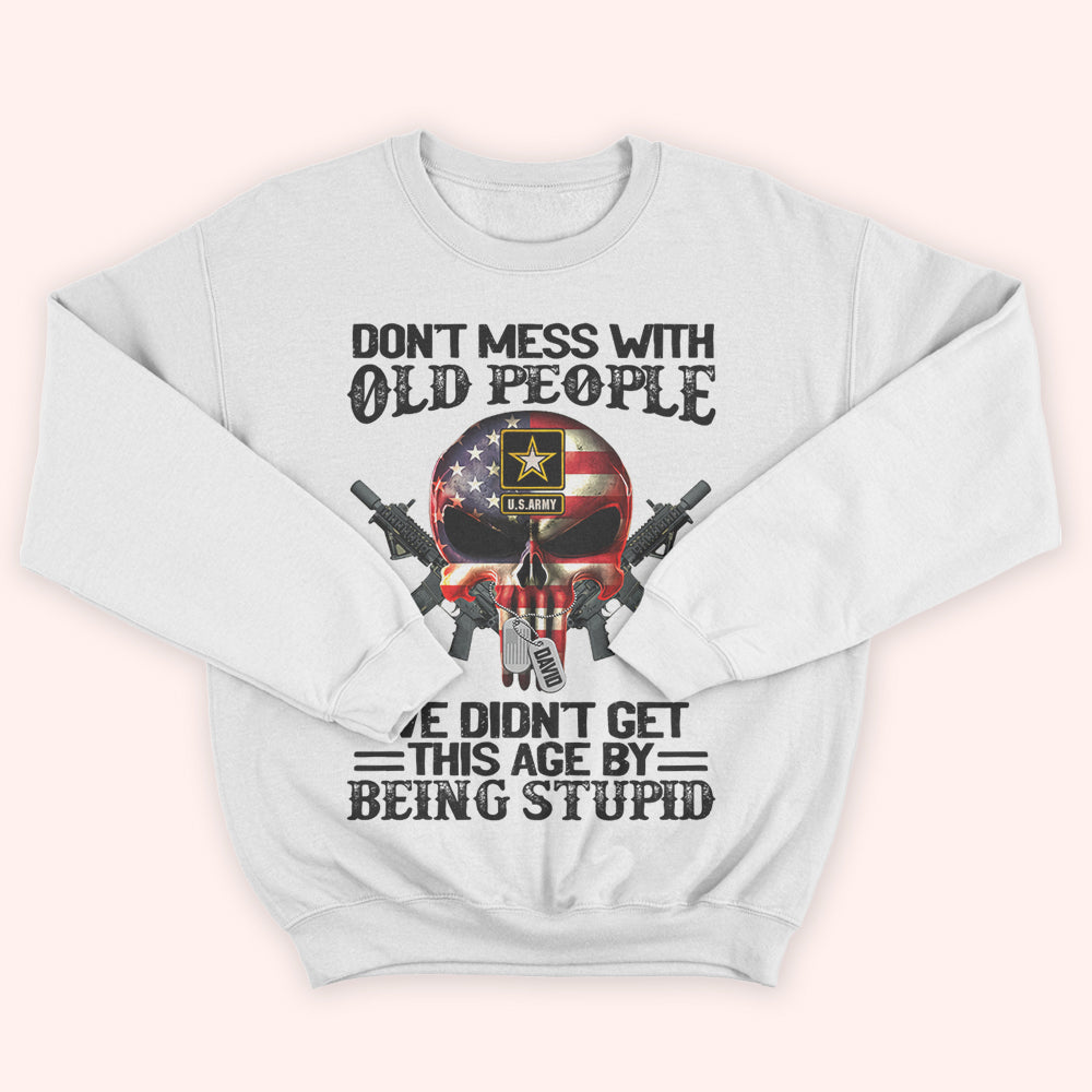 Veteran Custom Shirt Don't Mess With Old People We Didn't Get This Age By Being Stupid Personalized Gift