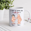 Couple Funny Mug I Want To Grow Old With You Naughty Personalized Gift