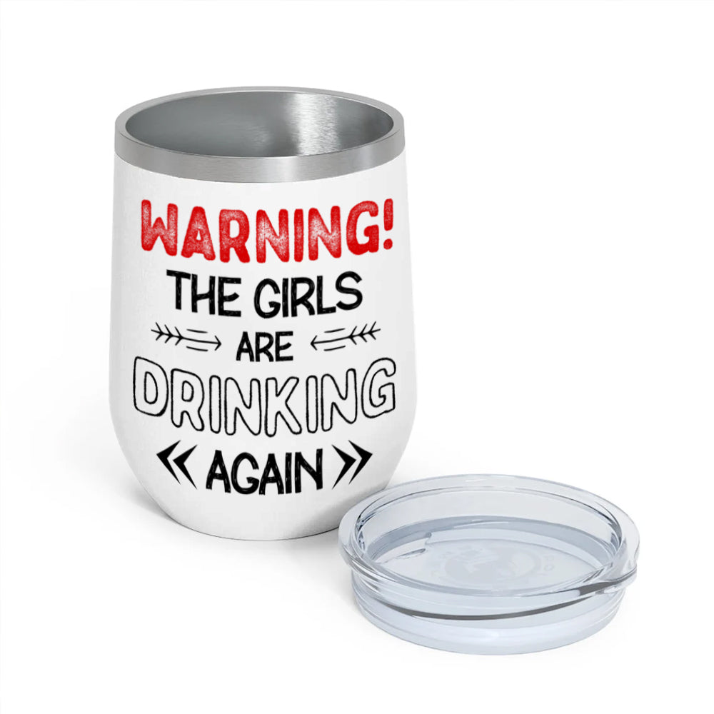 Bestie Custom Wine Tumbler Warning The Girls Are Drinking Again Personalized Best Friend Gift Funny Dialog