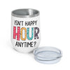 Bestie Custom Wine Tumbler Isn&#39;t Happy Hour Anytime Personalized Gift