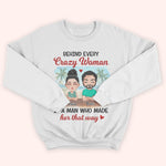 Couple Custom Shirt Behind Every Crazy Woman Is A Man Who Made Her That Way Personalized Gift