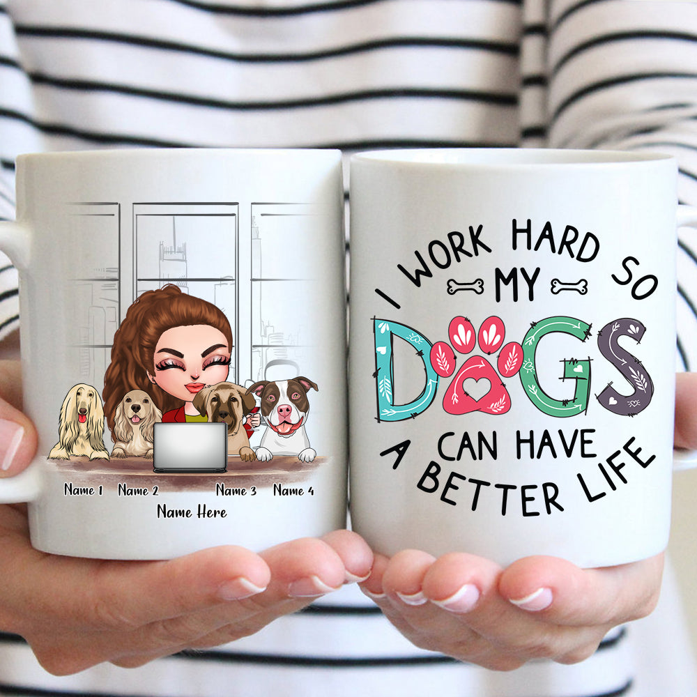 Dog Mom Custom Mug I Work Hard So My Dogs Have A Better Life Personalized Gift Dog Dad