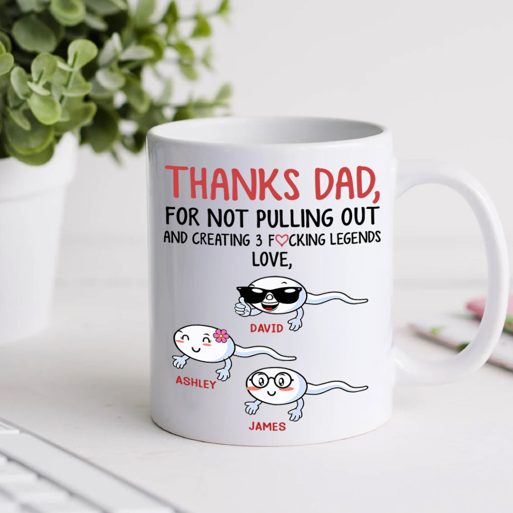 Father's Day Custom Mug Funny Thanks For Not Pulling Out Creating Fucking Legends Personalized Gift