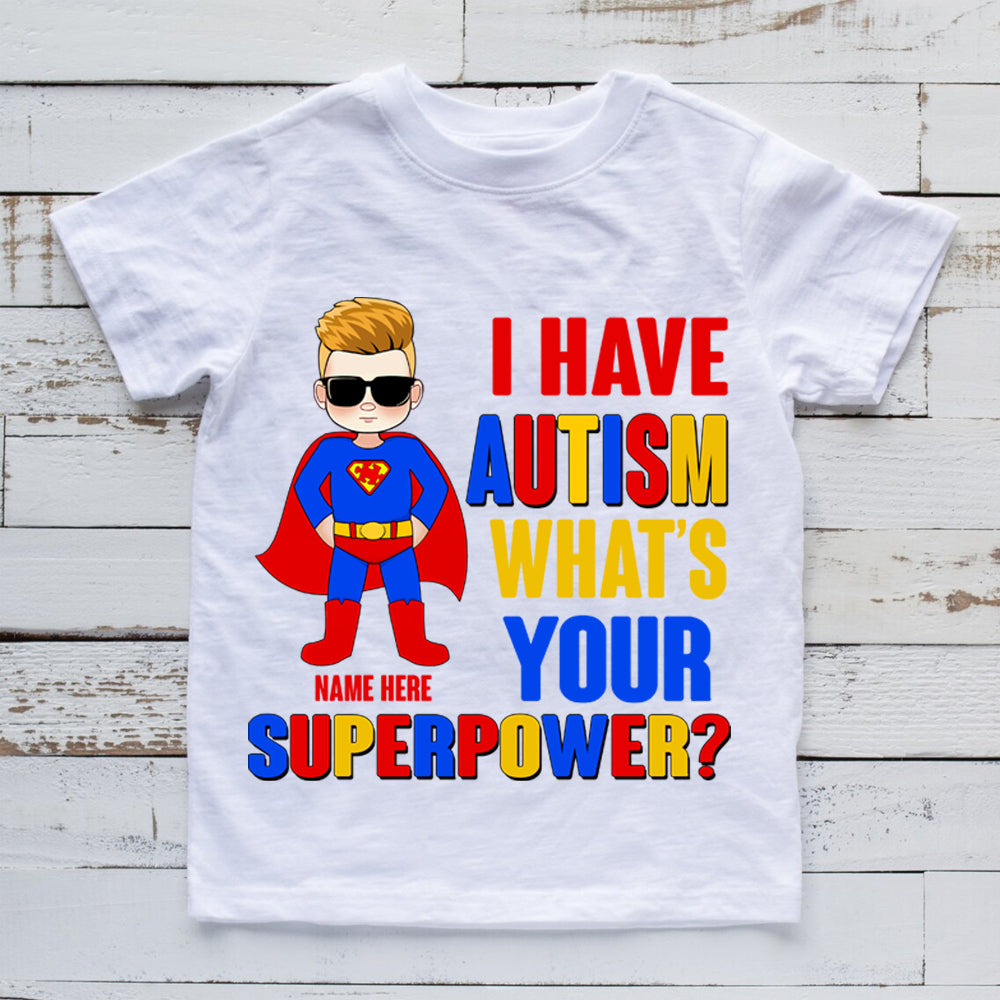 Autism Custom Shirt I Have Autism What's Your Super Power Personalized Gift