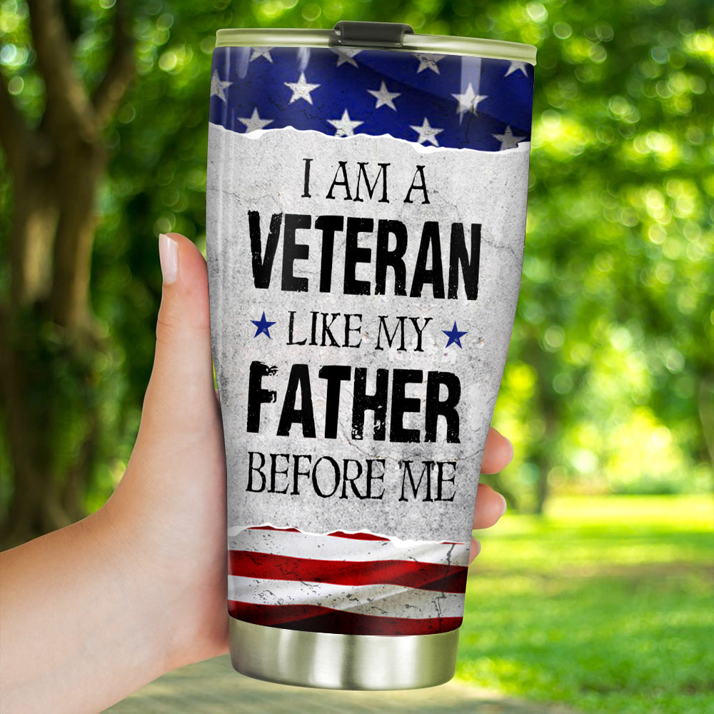 Veteran Custom Tumbler I Am A Veteran Like My Father Before Me Personalized Gift