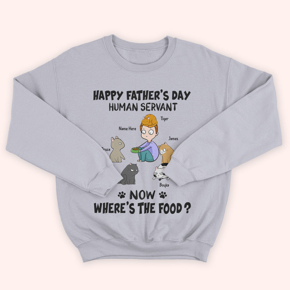 Cat Custom Shirt Happy Father's Day Human Servant Now Where's The Food Personalized Gift