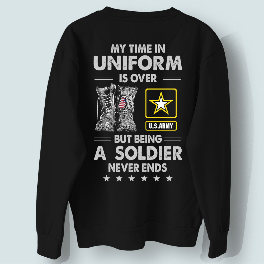 Army Veteran Custom Shirt My Time In Uniform Is Over But Being A Soldier Never End Personalized Gift