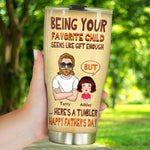 Dad Custom Tumbler Being Your Favorite Child Seems Like Gift Enough But Here's Personalized Gift For Father