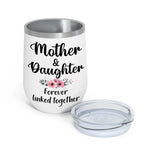 Mom Custom Wine Tumbler Like Mother Like Daughter Forever Linked Together Personalized Gift