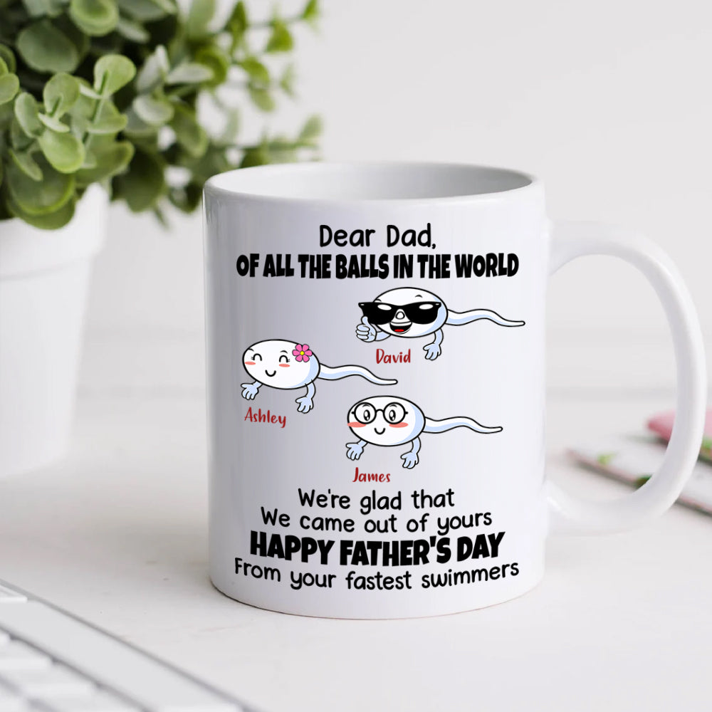 Dad Custom Mug All The Balls I'm Glad Came Out Of Yours Funny Father's Day Personalized Gift