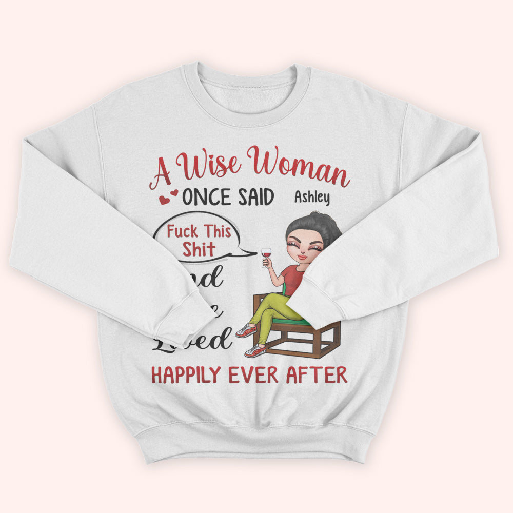 Woman Custom Shirt A Wise Woman Once Said Fuck This Shit And She Lived Happily Ever After Personalized Gift