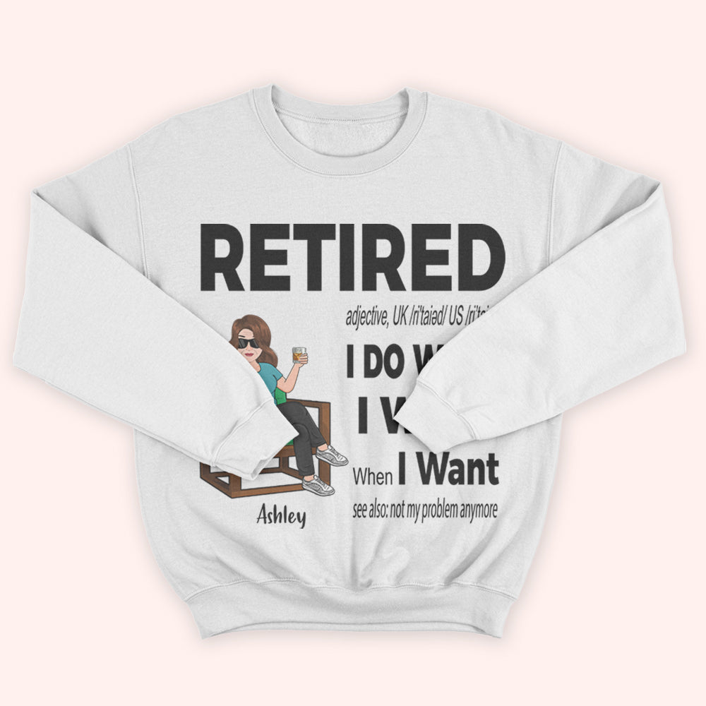 Retired Custom Shirt Definition I Do What I Want When I Want Personalized Retirement Gift