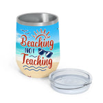 Teacher Custom Wine Tumbler Beachin Not Teachin Summer Vacation Personalized Travel Gift