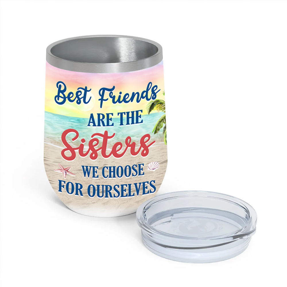 Bestie Custom Wine Tumbler Best Friends Are The Sisters We Choose For Ourselfs Personalized Gift