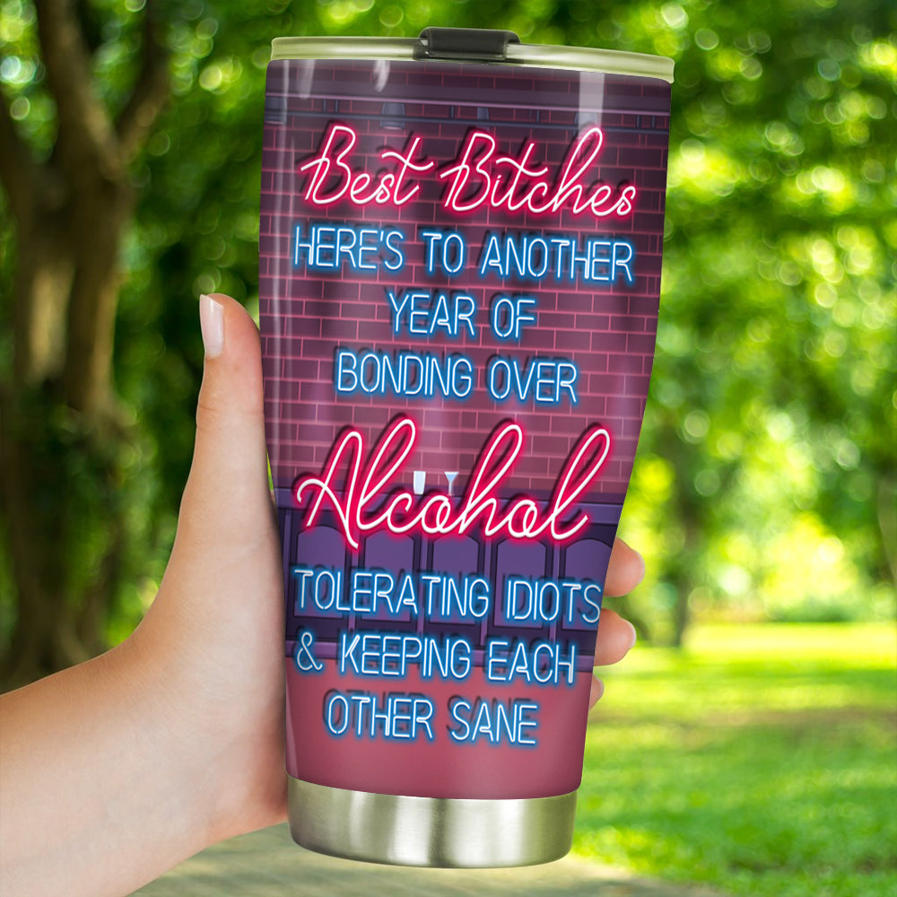 Bestie Custom Tumbler Best Bitches Here's To Another Year Of Bonding Over Alcohol Personalized Best Friend Gift