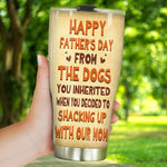 Dog Custom Tumbler Happy Father's Day From The Dog You Inherited Personalized Gift