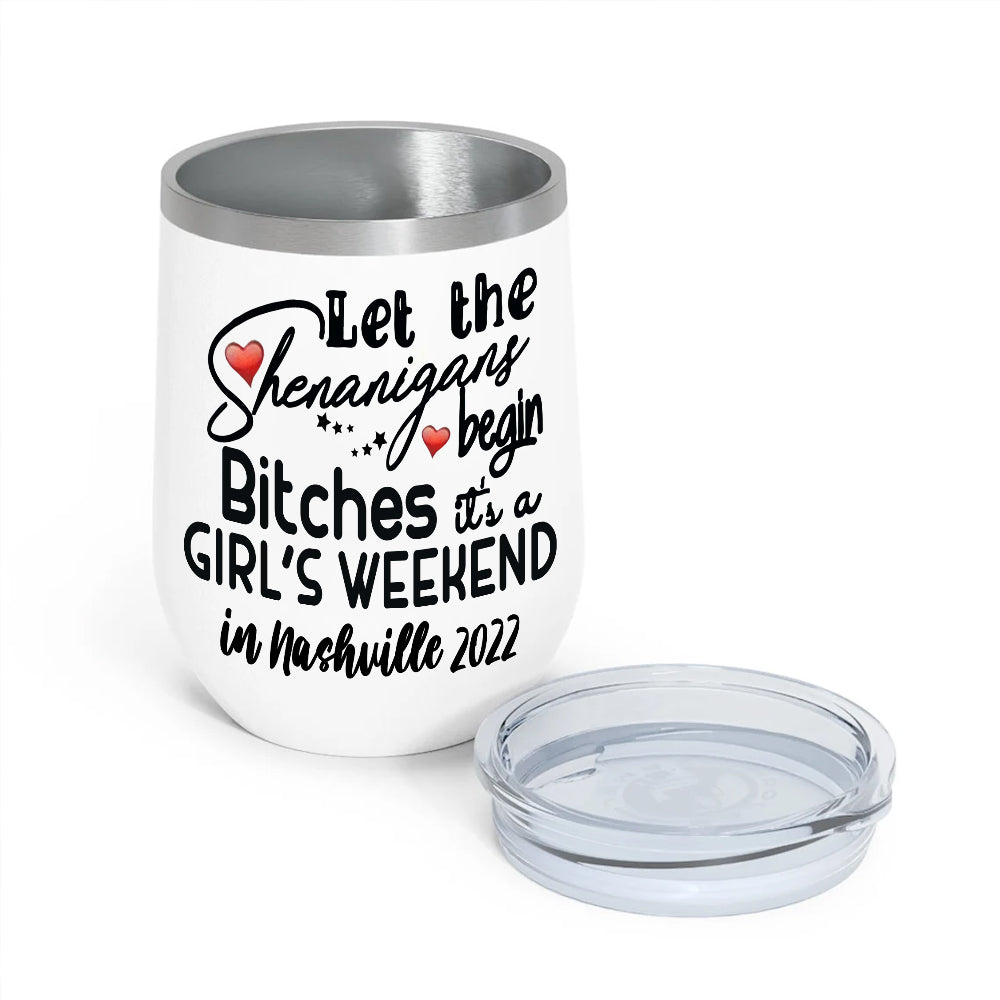 Bestie Custom Wine Tumbler Let's The Shenanigans Begin Bitches Girl's Trip Personalized Best Friend Gift