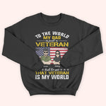 Veteran Custom Shirt To The World My Dad Is A Veteran But To Me That Veteran Is My World Personalized Gift