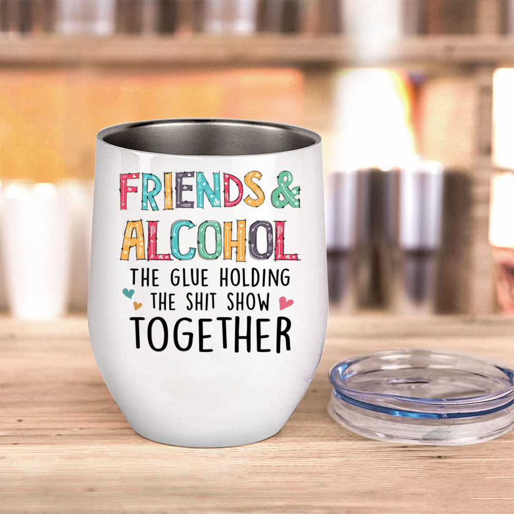 Bestie Custom Wine Tumbler Friends Alcohol The Glue Holding Shit Show Together Personalized Best Friend Gift