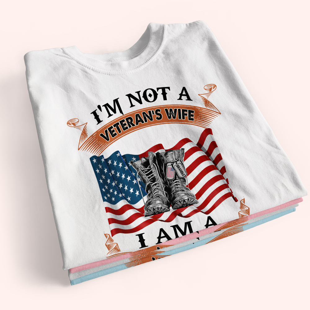 Female Veteran Custom Shirt I'm Not A Veteran's Wife I Am A Veteran Personalized Gift