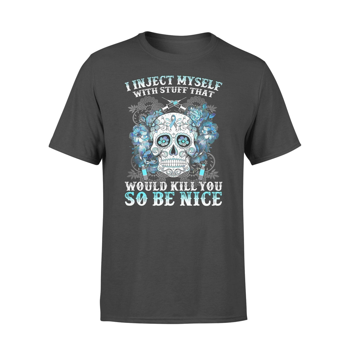 Diebetes I Inject Myself With Stuff That Would Kill You - Standard T-shirt - PERSONAL84