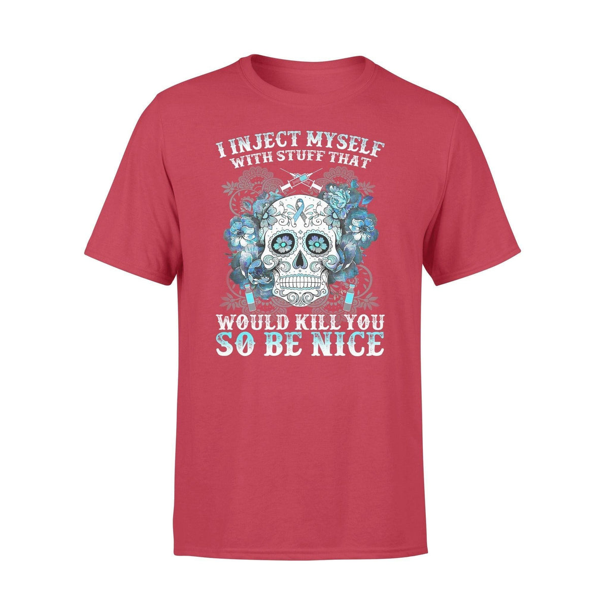 Diebetes I Inject Myself With Stuff That Would Kill You - Standard T-shirt - PERSONAL84