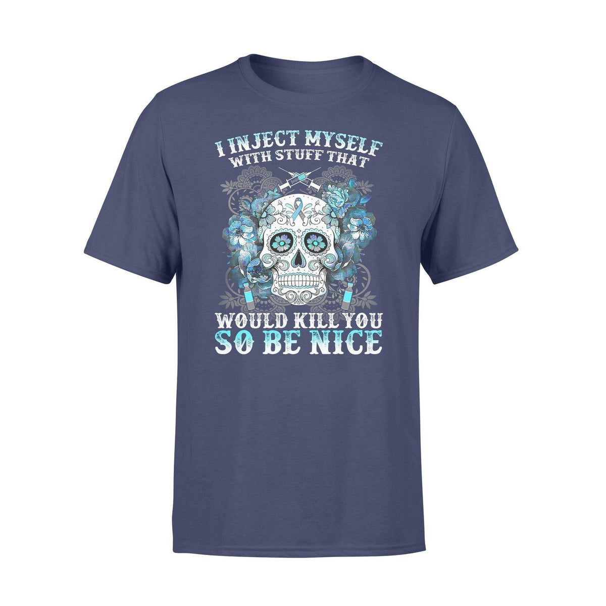 Diebetes I Inject Myself With Stuff That Would Kill You - Standard T-shirt - PERSONAL84