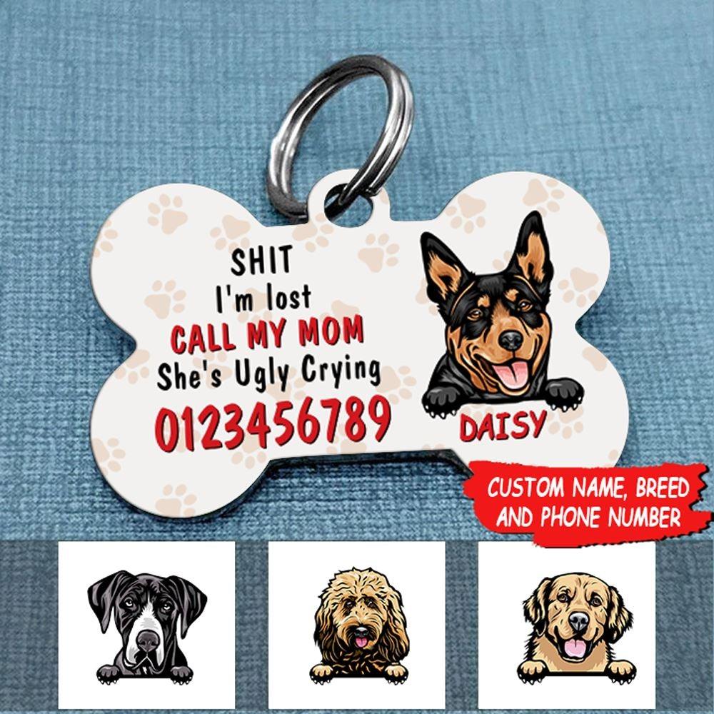 Dog Bone Pet Tag Personalized Name And Breed Call My Mom She's Ugly Crying - PERSONAL84