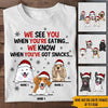 Dog Christmas Custom Shirt We See When You&#39;re Eating Personalized Gift - PERSONAL84