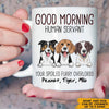 Dog Custom Mug Good Morning Human Servant Your Spoiled Furry Overlords Personalized Gift Dog Lover - PERSONAL84