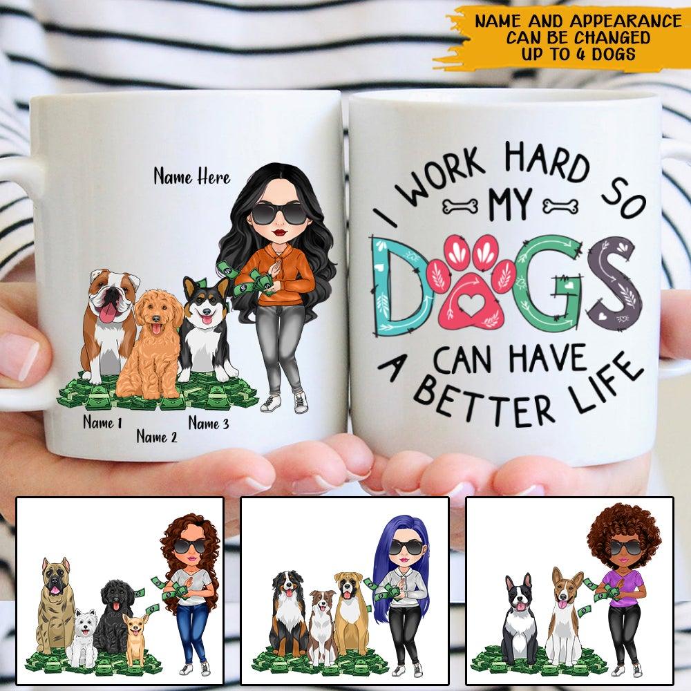 Dog Custom Mug I Work Hard So My Dogs Can Have A Better Life Personalized Dog Lover Gift - PERSONAL84