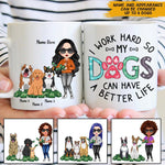 Dog Custom Mug I Work Hard So My Dogs Can Have A Better Life Personalized Dog Lover Gift - PERSONAL84