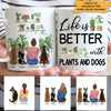 Dog Custom Mug Life Is Better With Plants And Dogs Gardening Personalized Gift - PERSONAL84